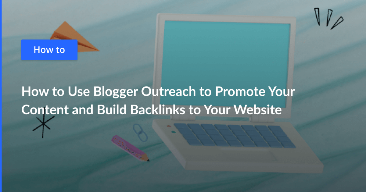 How to Use Blogger Outreach to Promote Your Content and Build Backlinks ...