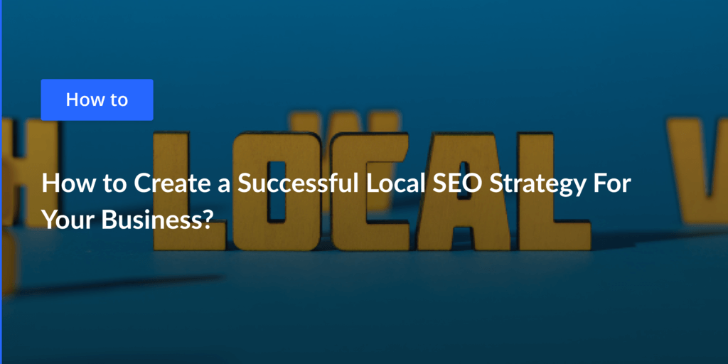 How To Create A Successful Local SEO Strategy For Your Business ...