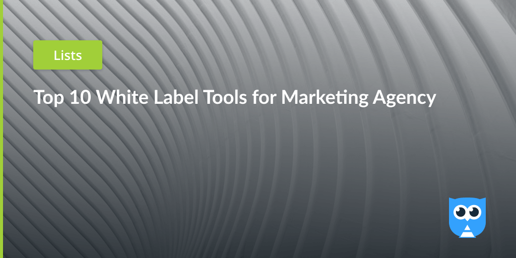 Top 10+ White Label Tools for Marketing Agency Netpeak Software Blog