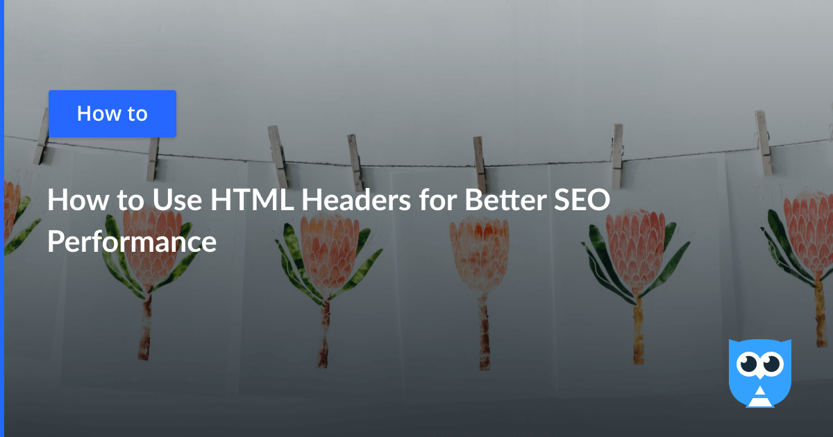 How to Use HTML Headers for Better SEO Performance – Netpeak Software Blog