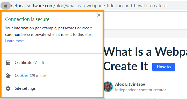 In the address bar, right from the URL, you’ll see a lock icon that shows you whether the connection is secure