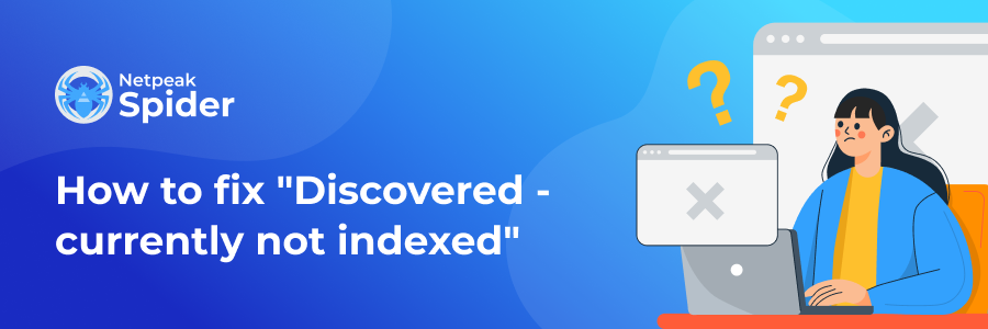 Page is Not Indexed: Discovered — Currently Not Indexed Issue