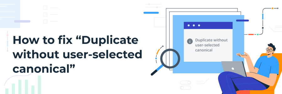 Top Tips on Fixing "Duplicate Without User-Selected Canonical" in Search Console