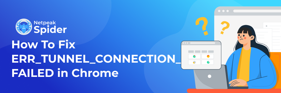 What Is ERR TUNNEL CONNECTION FAILED And How To Fix It Netpeak 