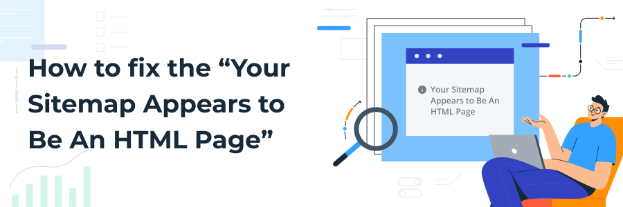 How to Fix the “Your Sitemap Appears to Be An HTML Page” Error